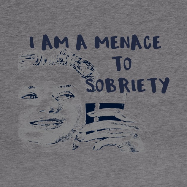 I Am a Menace to Sobriety by DANPUBLIC